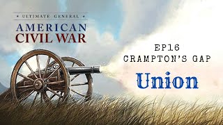 Union Ep16  Cramptons Gap  Ultimate General Civil War [upl. by Nerhtak]