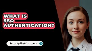 What Is SSO Authentication  SecurityFirstCorpcom [upl. by Leuqer]