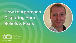 How to Approach Disputing Your Fears amp Beliefs [upl. by Dwaine]