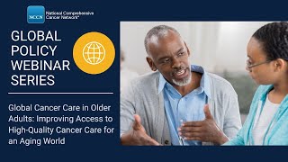 Global Policy Webinar Cancer in Older Adults Improving Access to Quality Care for an Aging World [upl. by Rosco]