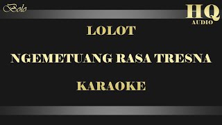 LOLOT NGEMETUANG RASA TRESNA  KARAOKE [upl. by Kenji]