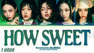 1 HOUR  NewJeans  뉴진스 How Sweet Color Coded Lyrics [upl. by Faun]