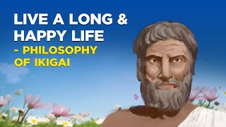 How To Live A Long And Happy Life  Philosophy of Ikigai [upl. by Ahsiemal]