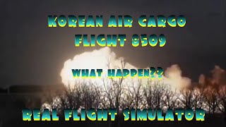 Real Flight Simulator  Korean Air Cargo Flight 8509 [upl. by Amby782]