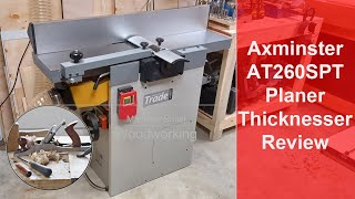 Axminster AT260SPT Planer Thicknesser Review [upl. by Erhart]