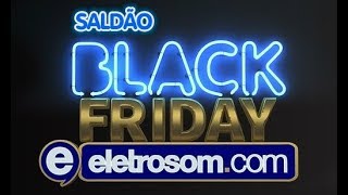 Saldão Black Friday Eletrosomcom  Ofertas imperdíveis [upl. by Ahsehat]