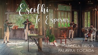 MARCELA TAIS  ESCOLHI TE ESPERAR ft PALAVRA TOCADA [upl. by Stouffer]