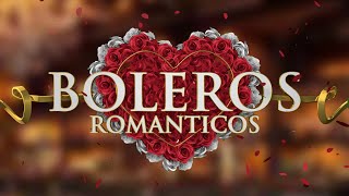 Boleros Románticos  boleros de amor imprescindibles [upl. by Even]