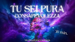 Tu Sei Pura Consapevolezza  Meditazione Guidata [upl. by Ramraj]