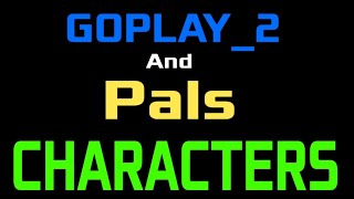 GOPLAY2 and Pals Season 1 Characters Unfinished [upl. by Sheline549]