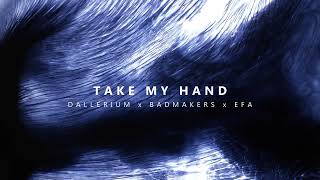 Dallerium x BadMakers x EFA  Take My Hand [upl. by Giuliana]