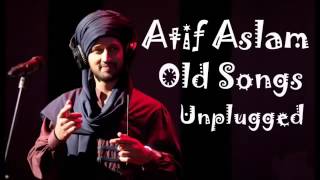 Atif Aslam Old Songs Unplugged [upl. by Stent]