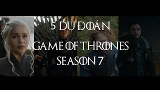 Game of Thrones  5 DỰ ĐOÁN CHO SEASON 7 [upl. by Einram777]