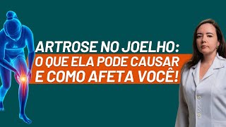 O que a Artrose no joelho causa em você [upl. by Brie]