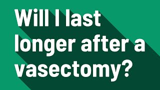 Will I last longer after a vasectomy [upl. by Miof Mela]