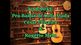 Karaokê Pra Bailar de Cola Atada  César Oliveira [upl. by Laoj]