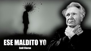 Ese Maldito Yo  Emil Cioran Audiolibro Completo en Español [upl. by Erdried]