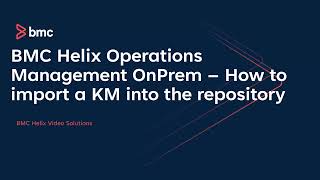 BMC Helix Operations Management – How to import a KM into the repository OnPremise [upl. by Naujled]