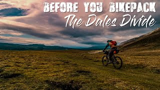 BEFORE YOU BIKEPACK  THE DALES DIVIDE [upl. by Dallis]