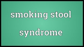 Smoking stool syndrome Meaning [upl. by Akiemehs]