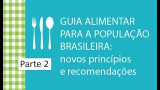 Parte 2 Guia Alimentar para a população brasileira novos princípios e recomendações [upl. by Ayardna]