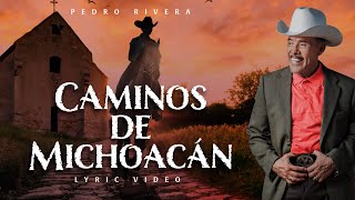 PEDRO RIVERA  CAMINOS DE MICHOACÁN  VIDEO LÍRICO [upl. by Aiselad]