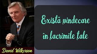 Există vindecare în lacrimile tale  David Wilkerson [upl. by Ornie]