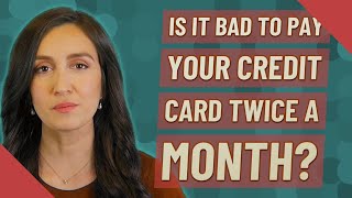 Is it bad to pay your credit card twice a month [upl. by Ainesey888]