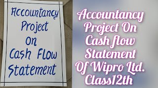 Accountancy Project on Cash Flow Statement Wipro Ltd for Class12th  Specific Project [upl. by Asiela205]