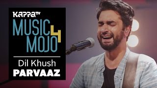 Dil Khush  Parvaaz  Music Mojo Season 4  Kappa TV [upl. by Avivah283]