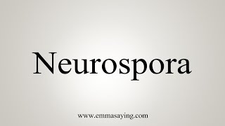 How To Say Neurospora [upl. by Celestina]