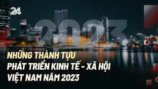 Những thành tựu phát triển kinh tế  xã hội Việt Nam năm 2023  VTV24 [upl. by Tearle]