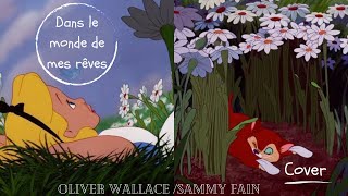 DANS LE MONDE DE MES RÊVES Alice au pays des merveilles  Oliver Wallace et Sammy Fain 🎧Cover [upl. by Beutler]