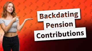 How many years can you back date pension [upl. by Reilly]