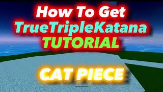 How To Get TrueTripleKatana TTK  Cat Piece [upl. by Duffie]