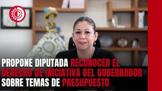 Laura Artemisa propone reconocer el derecho de iniciativa del gobernador sobre temas de presupuesto [upl. by Schifra]