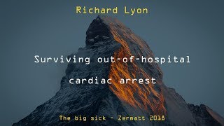 Surviving outofhospital cardiac arrest  Richard Lyon  Big Sick 2018 [upl. by Nallak]