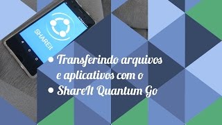 Transferindo arquivos e aplicativos com o ShareIt  Quantum Go [upl. by Aicatan]