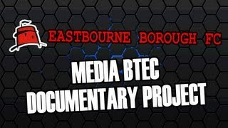 Eastbourne Borough FC  Documentary  Media BTEC 2013 [upl. by Timmie]