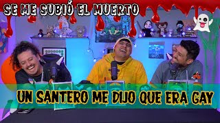 Se me subió el muerto  EP 86 Un santero me dijo que era gay [upl. by Ringo]