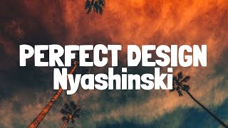 Nyashinski  Perfect Design Lyrics [upl. by Aurelea]