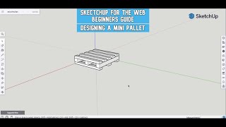 SketchUp for the WEB  Beginners Guide  Mini Pallet Design [upl. by Eiuqram356]