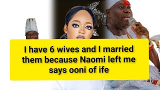 I have 6 wives and I married them because Naomi left me says ooni of ife [upl. by Presber]