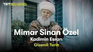 Gizemli Tarih Mimar Sinan Özel  Kadimin Esrarı  TRT Belgesel [upl. by Sherourd]