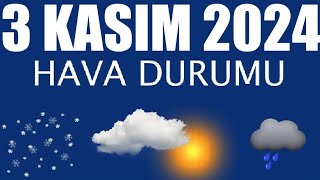 3 Kasım 2024 Hava Durumu Tüm İllerin Hava Durumu [upl. by Wolfson]