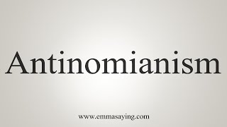 How To Say Antinomianism [upl. by Nwahsat]