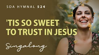 Tis So Sweet to Trust in Jesus – SDA Hymnal 524 – Lyric Video [upl. by Zacarias]