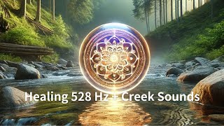 Ads Free  Healing Creek Sounds 528Hz Ads Free  Relax Meditate and Restore Positive Energy [upl. by Darmit]