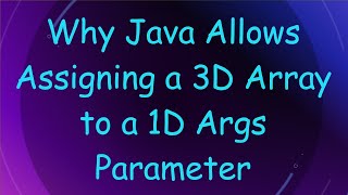 Why Java Allows Assigning a 3D Array to a 1D Args Parameter [upl. by Ecirtra]