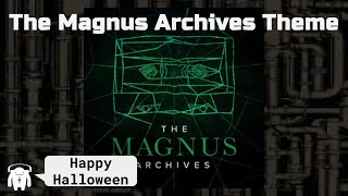 The Magnus Archives Theme  Happy Halloween [upl. by Chapland262]